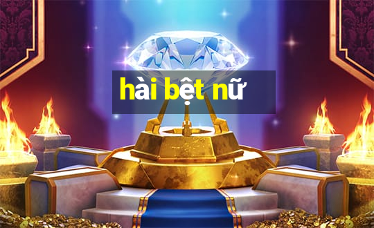 hài bệt nữ