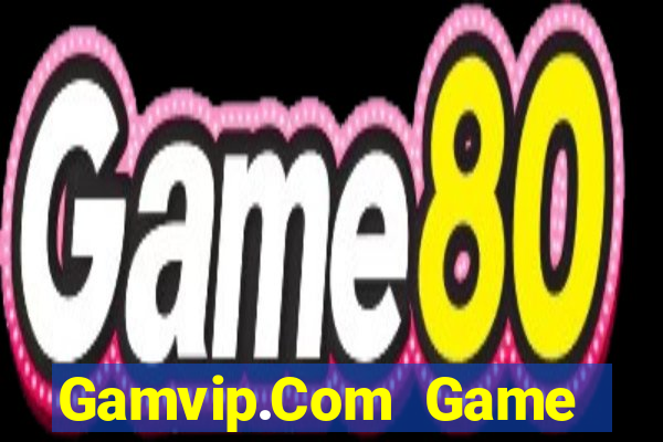 Gamvip.Com Game Bài Casino