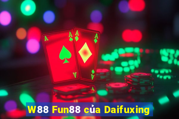 W88 Fun88 của Daifuxing