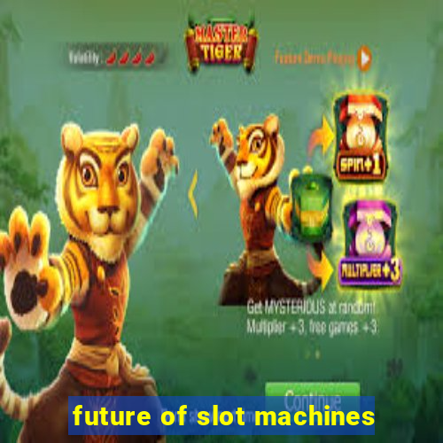 future of slot machines