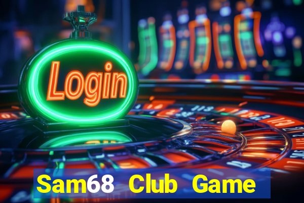 Sam68 Club Game Bài Online Hay