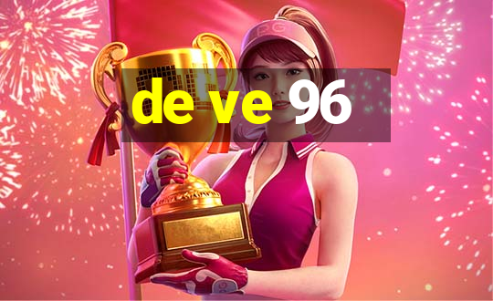 de ve 96