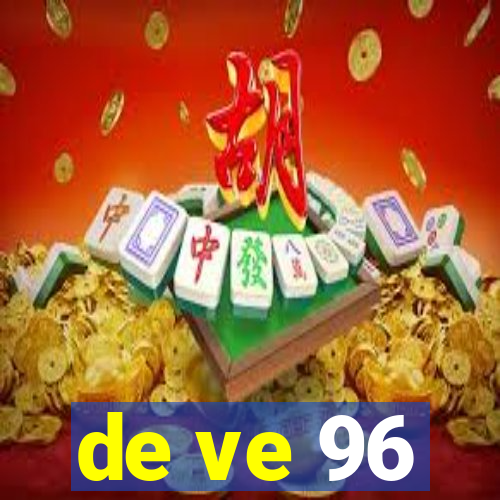 de ve 96