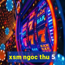 xsm ngoc thu 5