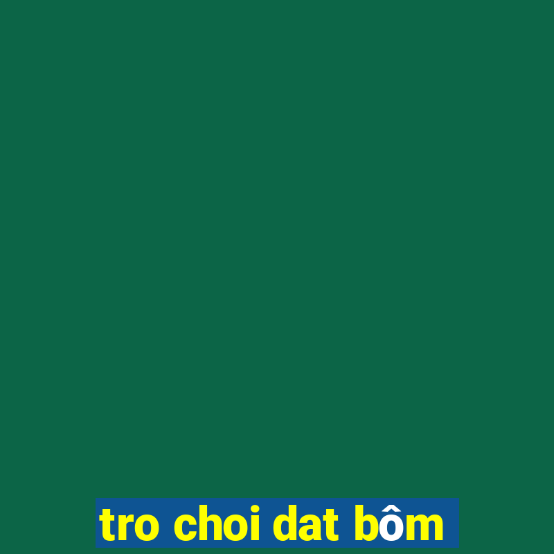 tro choi dat bôm