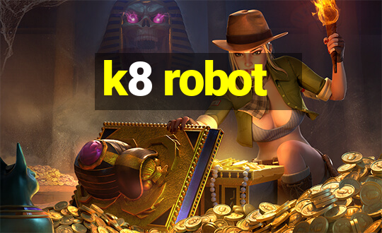 k8 robot