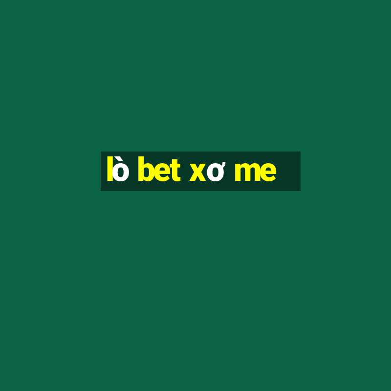 lò bet xơ me