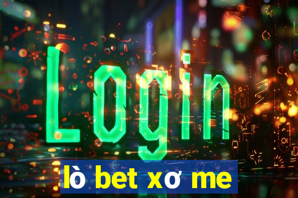 lò bet xơ me