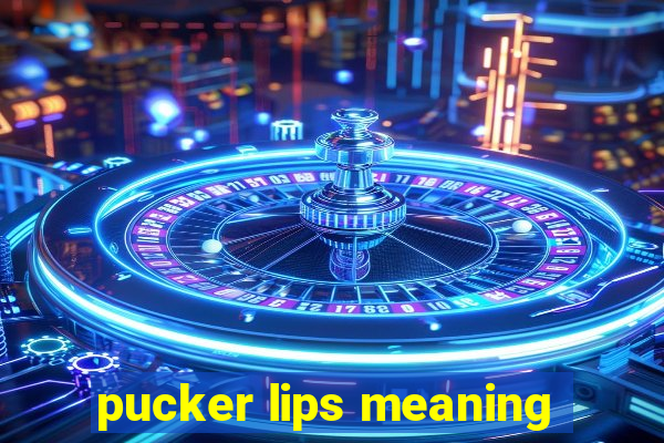 pucker lips meaning