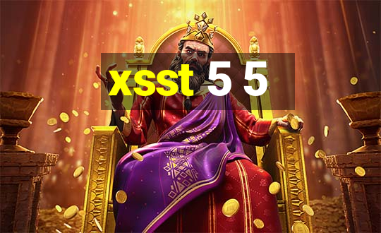 xsst 5 5