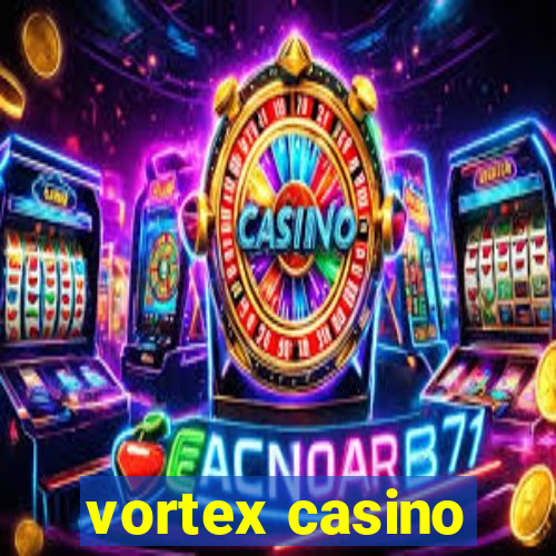 vortex casino