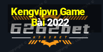 Kengvipvn Game Bài 2022