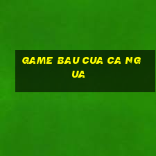 game bau cua ca ngua