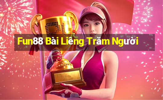 Fun88 Bài Liêng Trăm Người