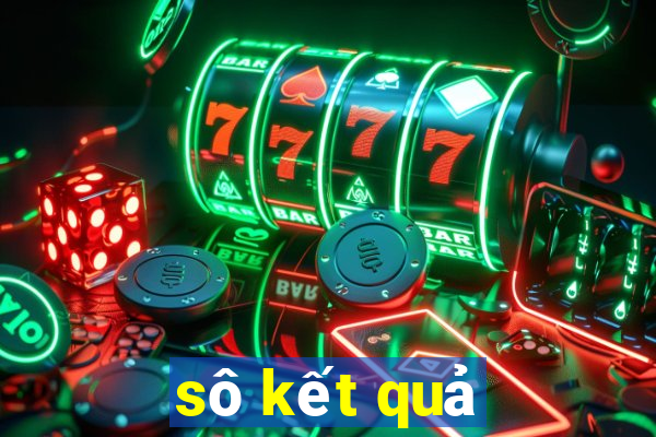 sô kết quả