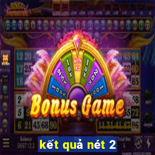 kết quả nét 2