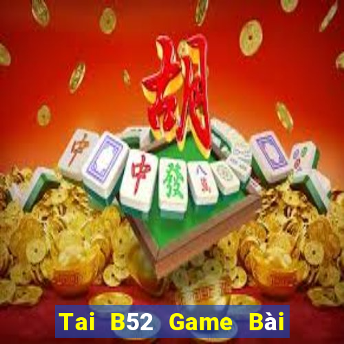 Tai B52 Game Bài Quốc Tế