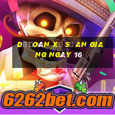 Dự Đoán Xổ Số an giang ngày 16