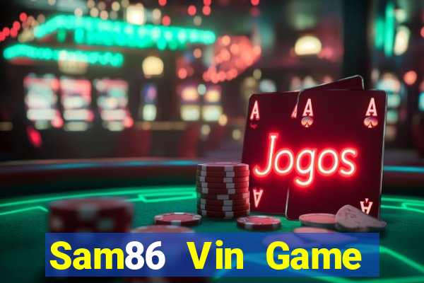 Sam86 Vin Game Bài Online Uy Tín