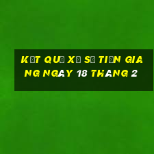 kết quả xổ số tiền giang ngày 18 tháng 2