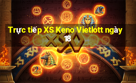 Trực tiếp XS Keno Vietlott ngày 18