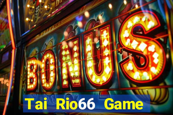 Tai Rio66 Game Bài Ma Cao