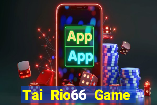 Tai Rio66 Game Bài Ma Cao