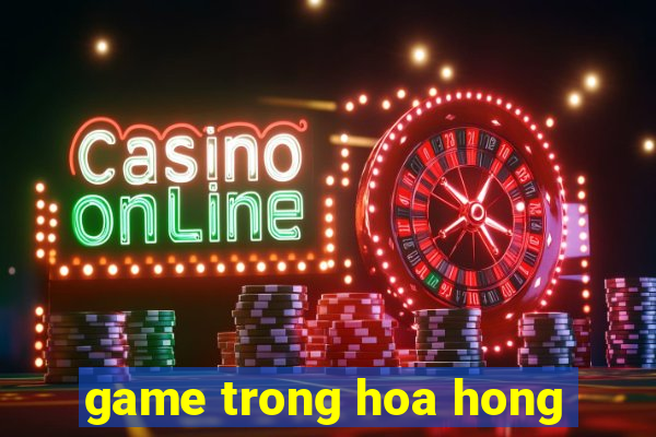 game trong hoa hong