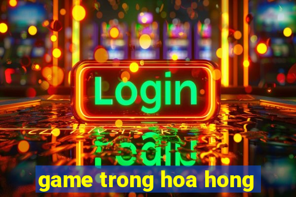 game trong hoa hong