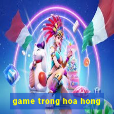 game trong hoa hong