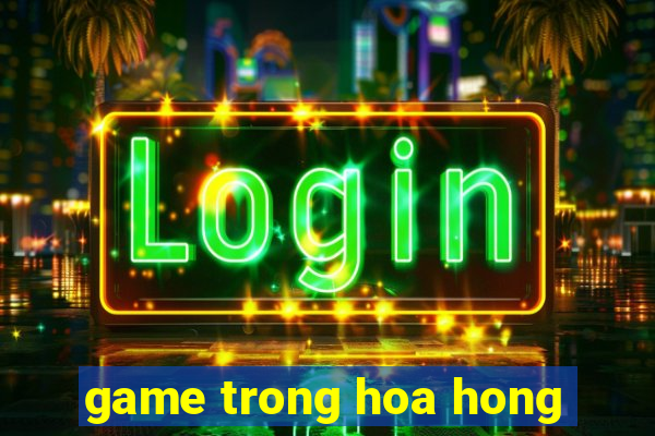 game trong hoa hong