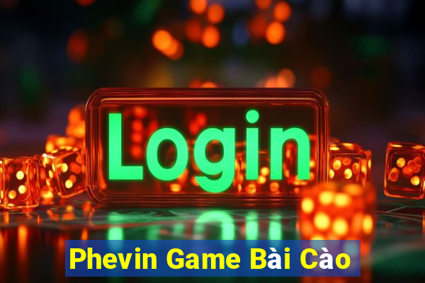 Phevin Game Bài Cào