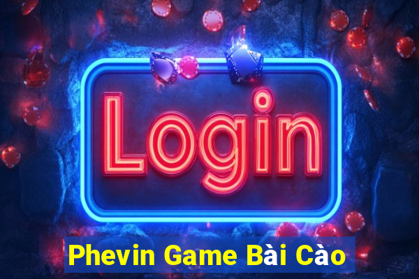 Phevin Game Bài Cào