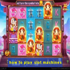 how to play slot machines