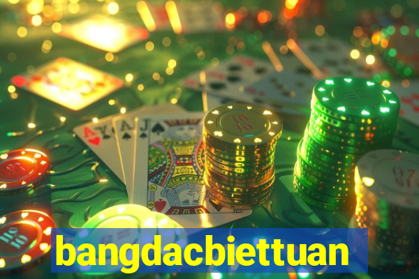 bangdacbiettuan