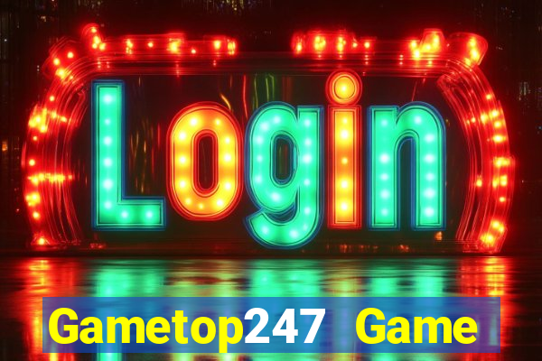 Gametop247 Game Bài Giải Trí