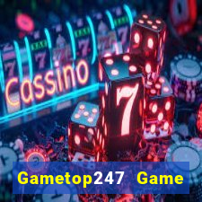 Gametop247 Game Bài Giải Trí