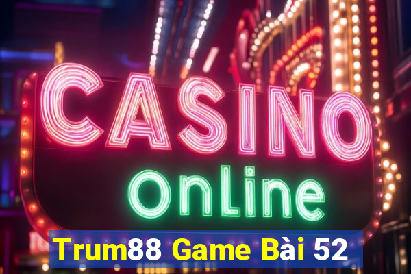 Trum88 Game Bài 52