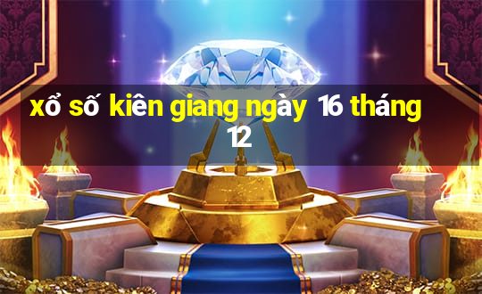 xổ số kiên giang ngày 16 tháng 12