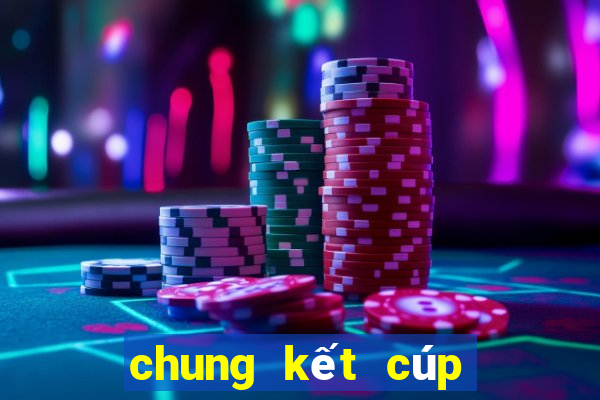 chung kết cúp c2 2023