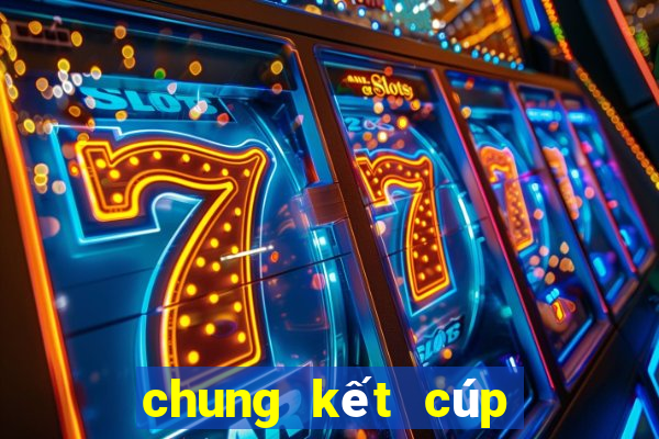 chung kết cúp c2 2023