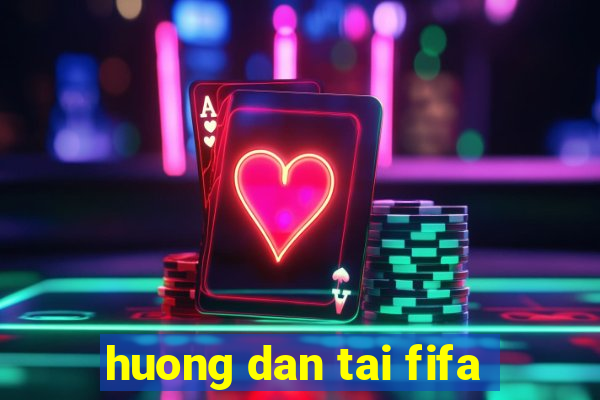 huong dan tai fifa