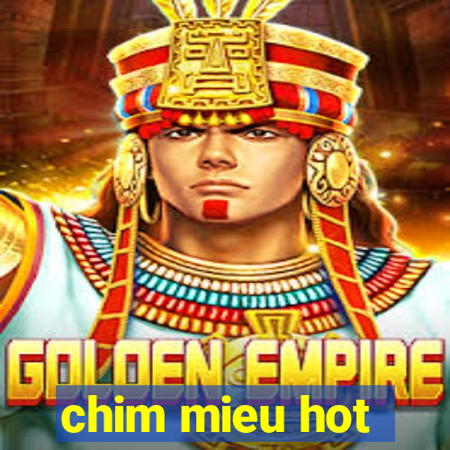 chim mieu hot