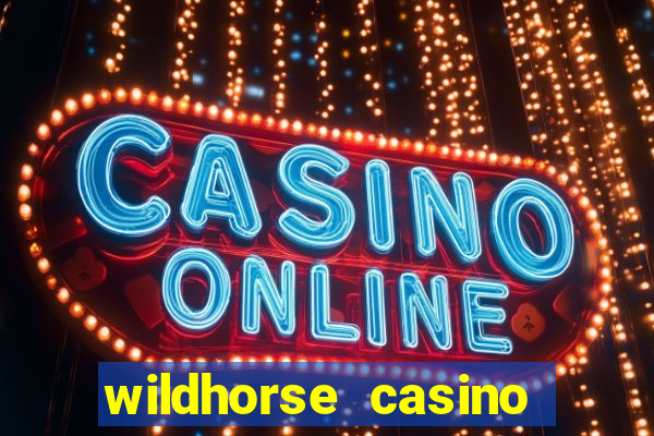 wildhorse casino table games