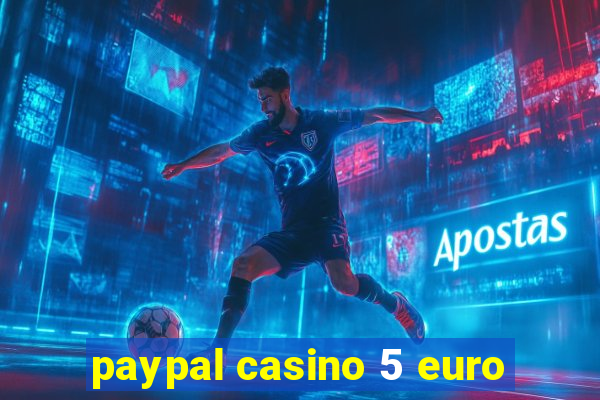 paypal casino 5 euro