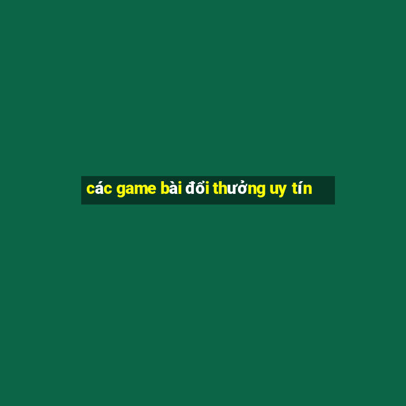 các game bài đổi thưởng uy tín