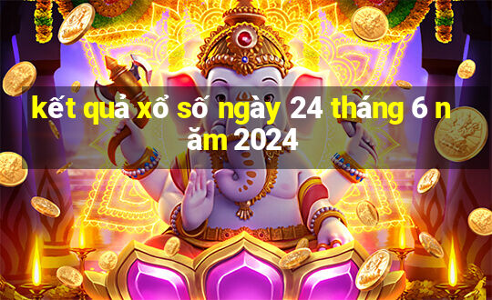 kết quả xổ số ngày 24 tháng 6 năm 2024