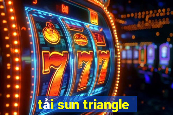 tải sun triangle