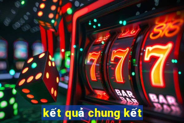 kết quả chung kết