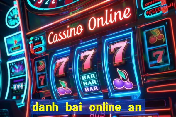 danh bai online an tien that